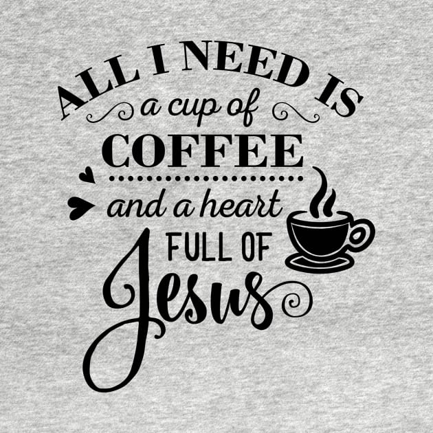 All i Need Is a cup of coffee and a heart full of jesus by creativitythings 